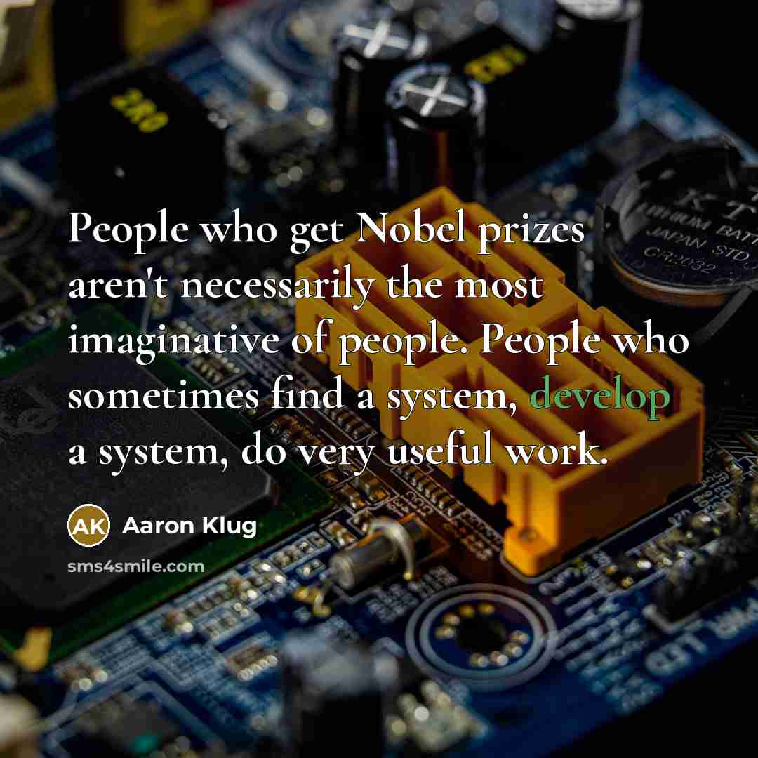 “People who get Nobel prizes aren't necessarily the most imaginative…” quote by Aaron Klug