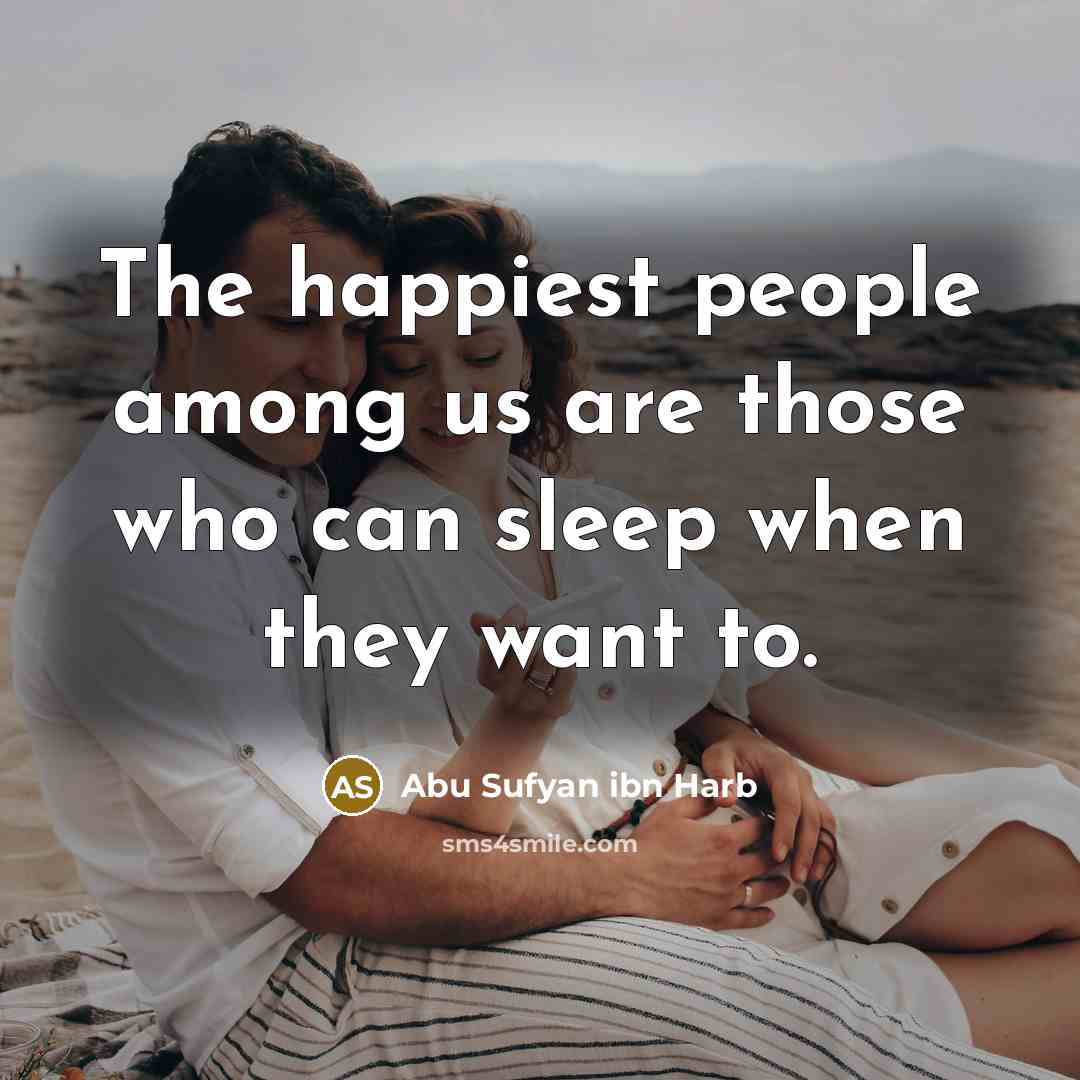 “The happiest people among us are those who can sleep…” quote by Abu Sufyan ibn Harb
