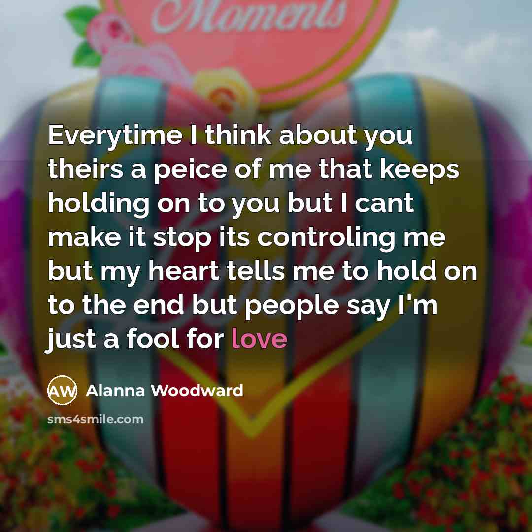 “Everytime I think about you theirs a peice of me…” quote by Alanna Woodward