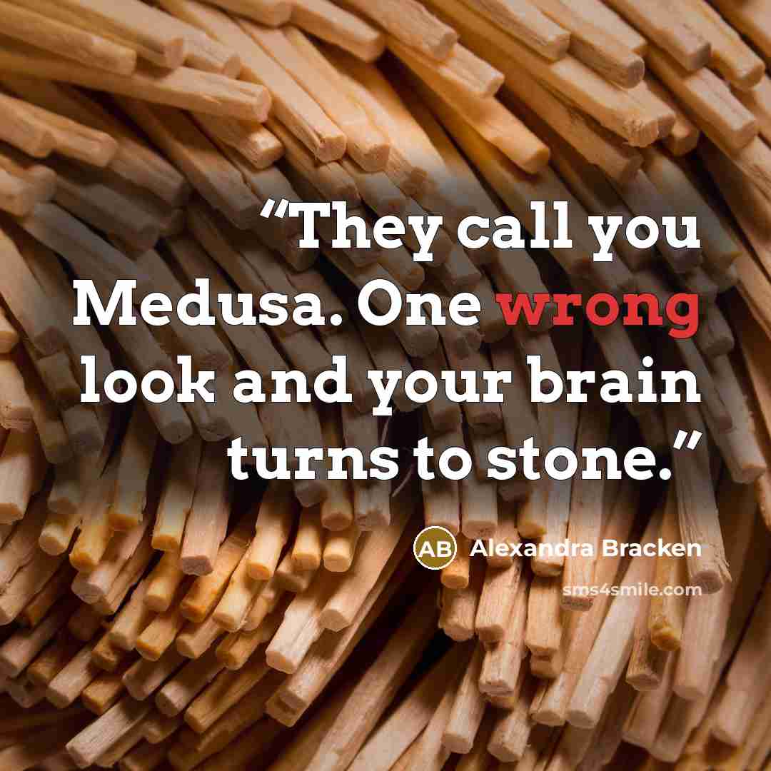 “They call you Medusa. One wrong look and your brain turns to stone.” quote by Alexandra Bracken