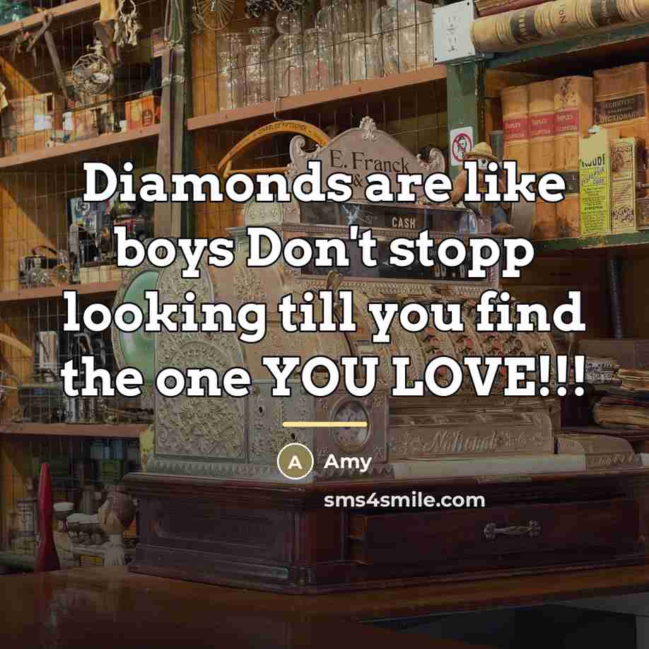 “Diamonds are like boys Don't stopp looking till you find…” quote by Amy