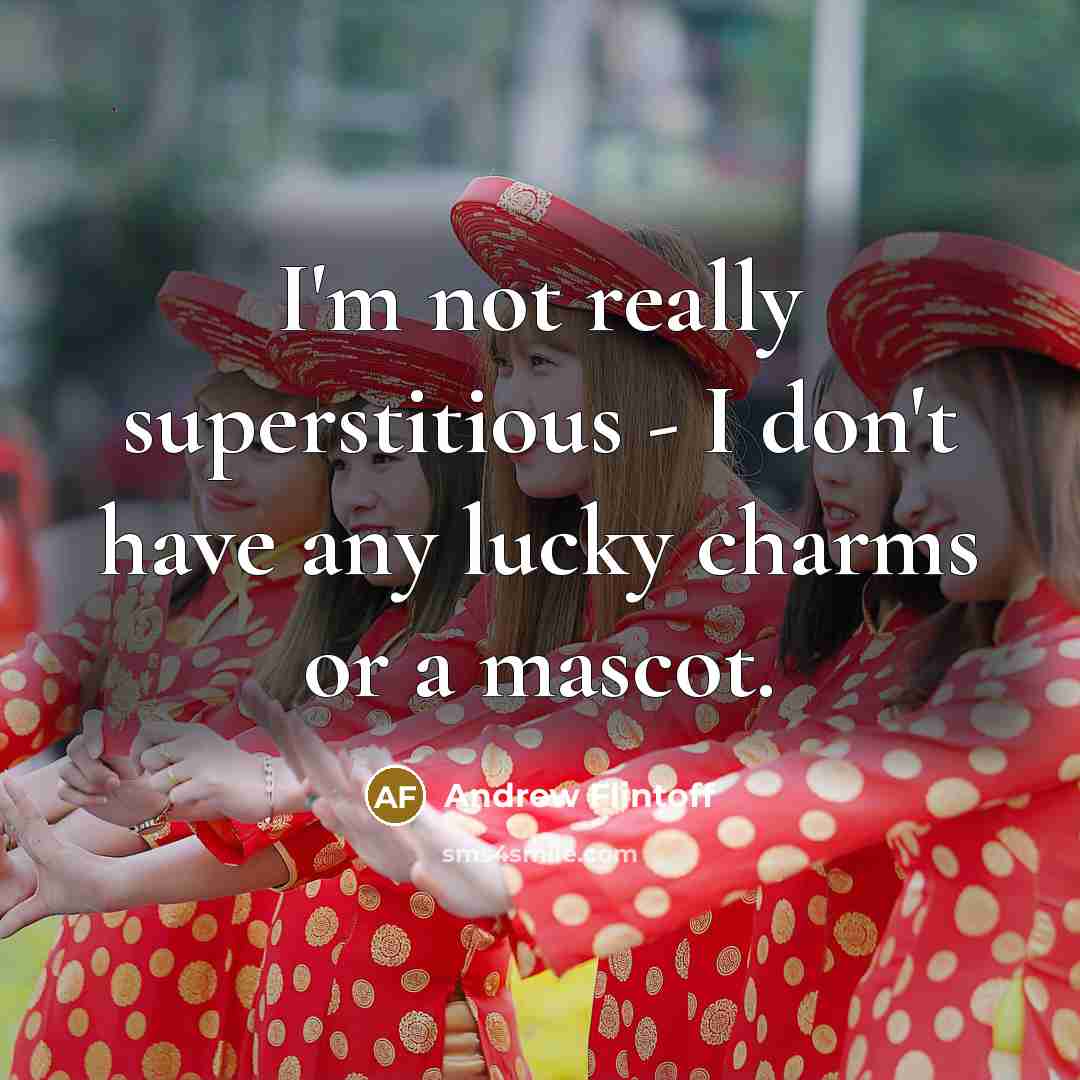 “I'm not really superstitious - I don't have any lucky…” quote by Andrew Flintoff