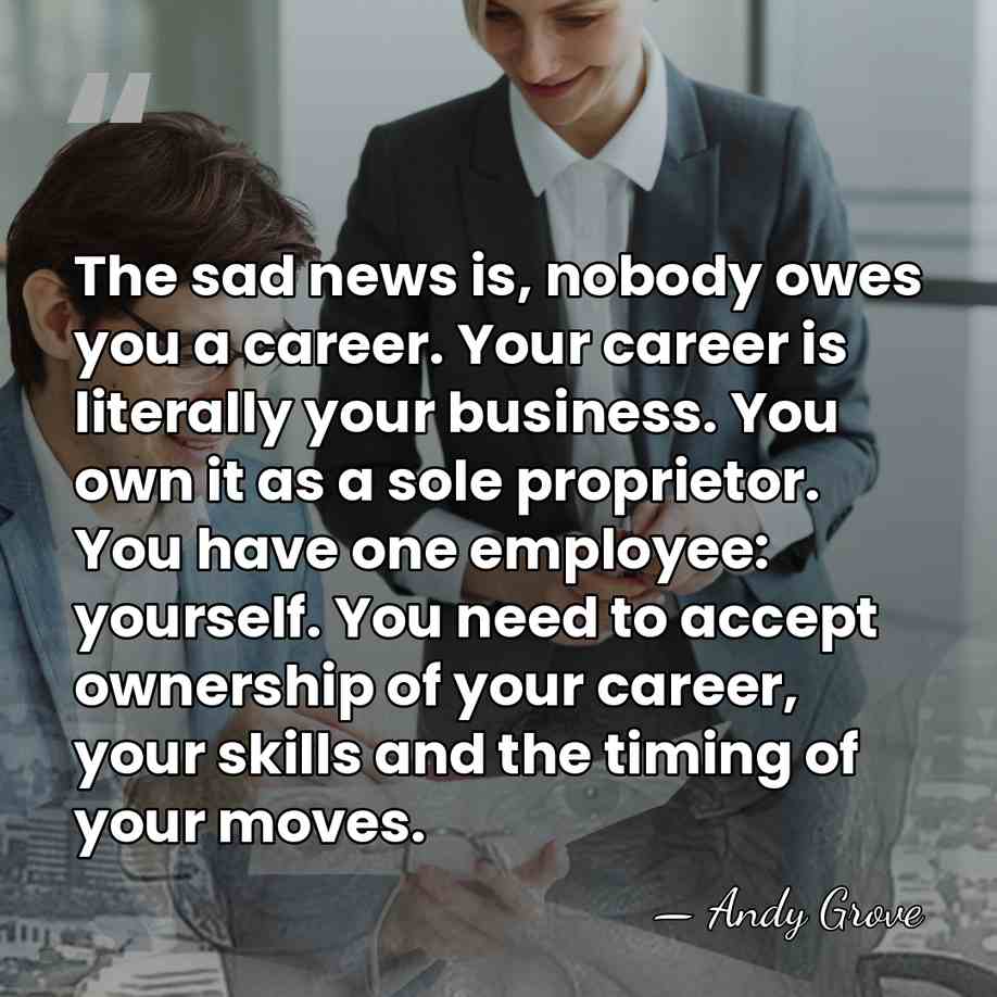 The sad news is, nobody owes you a career. Your career is&hellip; - Andy Grove