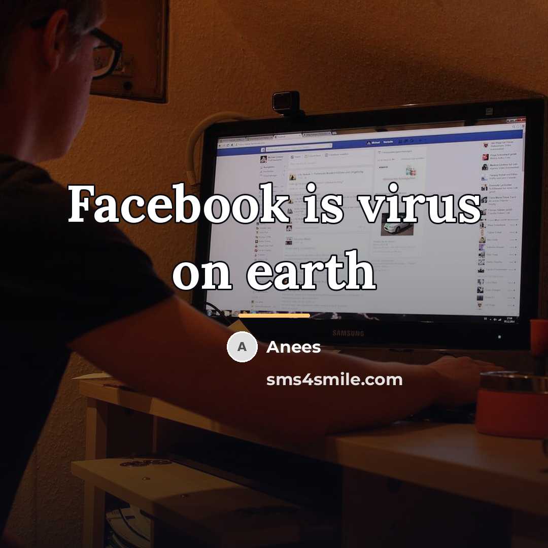 “Facebook is virus on earth…” quote by Anees