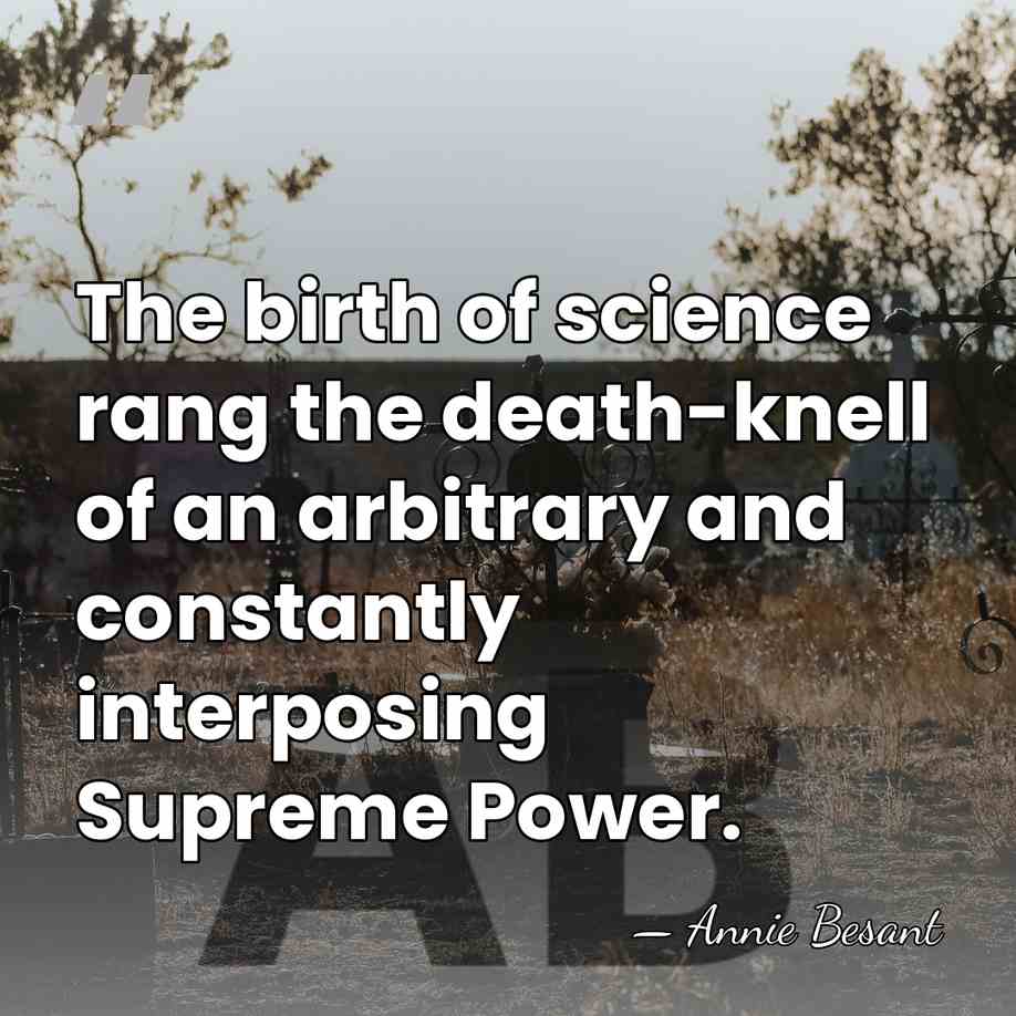 The birth of science rang the death-knell of an arbitrary and constantly&hellip; - Annie Besant