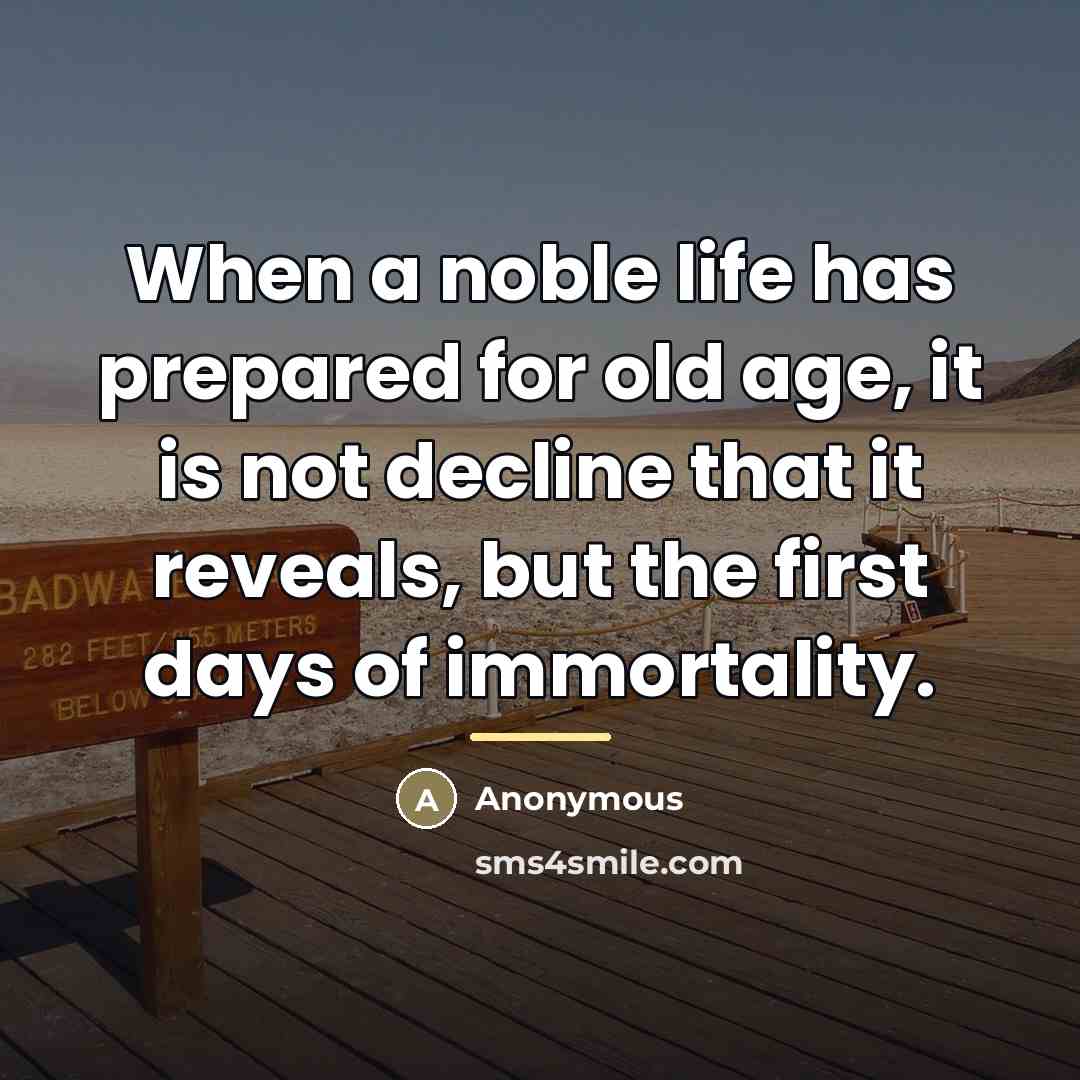 “When a noble life has prepared for old age, it…” quote by Anonymous