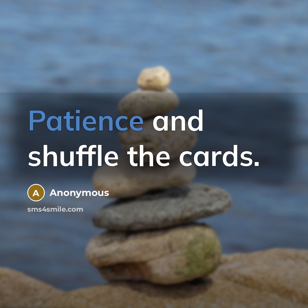 “Patience and shuffle the cards.…” quote by Anonymous