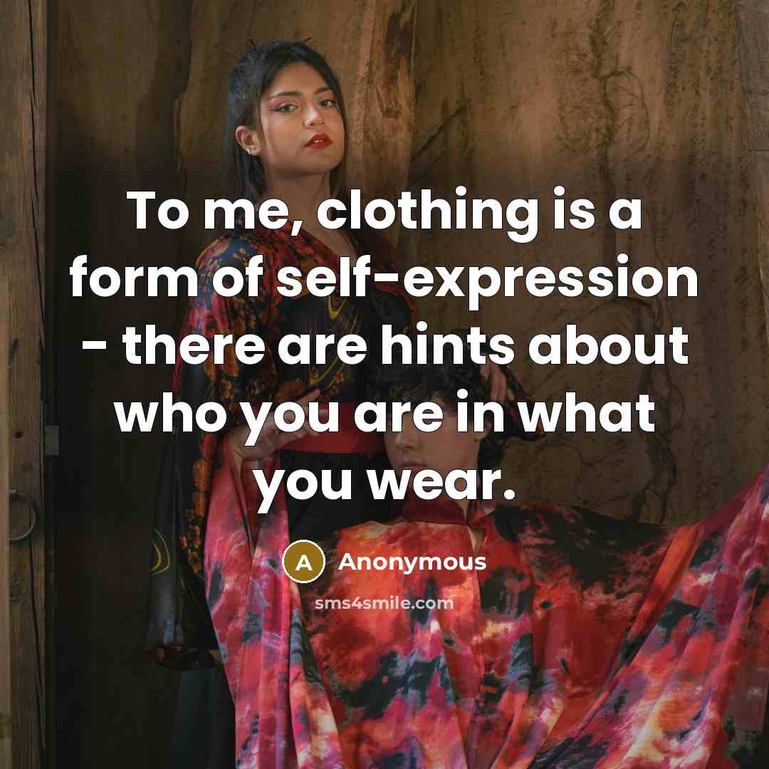 “To me, clothing is a form of self-expression - there…” quote by Anonymous