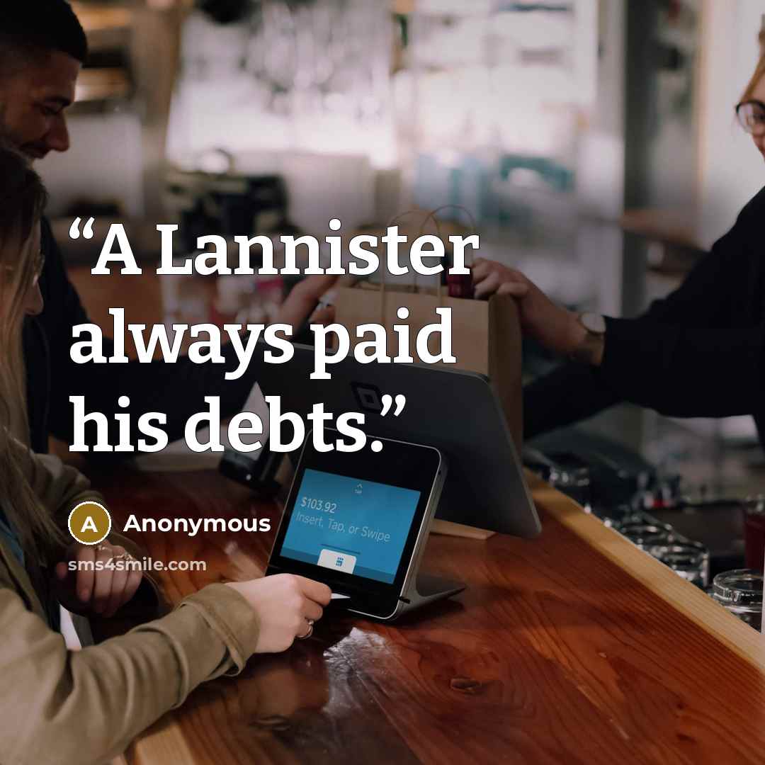 “A Lannister always paid his debts.” quote by Anonymous