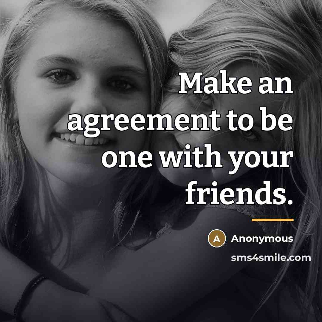 “Make an agreement to be one with your friends.…” quote by Anonymous