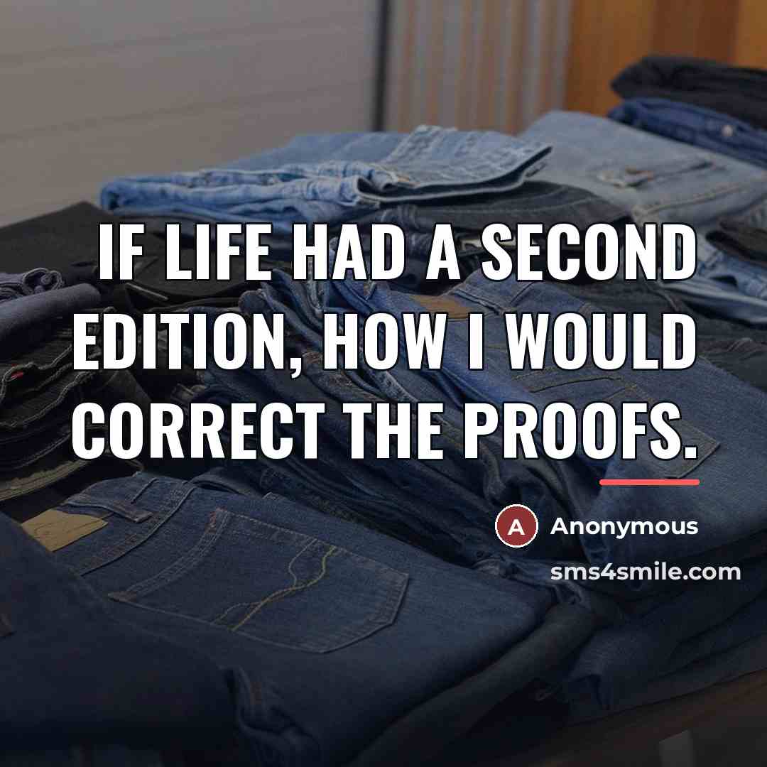 “If life had a second edition, how I would correct…” quote by Anonymous