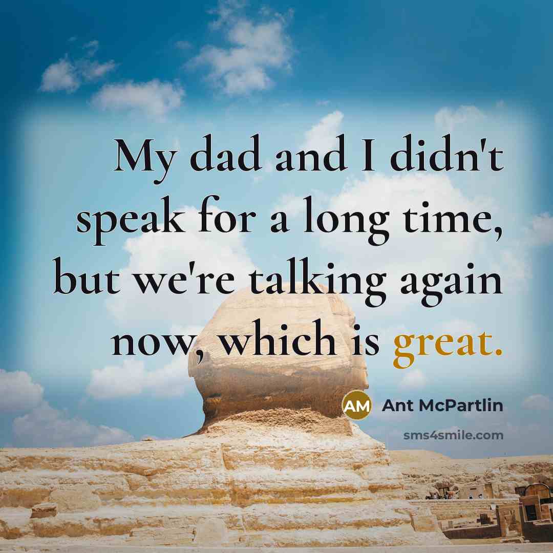 “My dad and I didn't speak for a long time,…” quote by Ant McPartlin