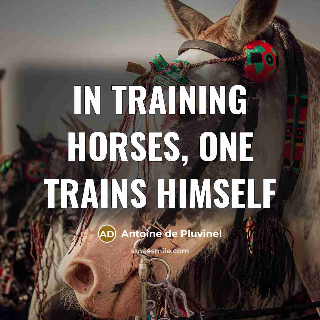 “In training horses, one trains himself…” quote by Antoine de Pluvinel