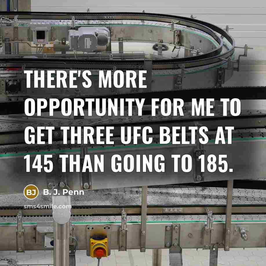 “There's more opportunity for me to get three UFC belts…” quote by B. J. Penn