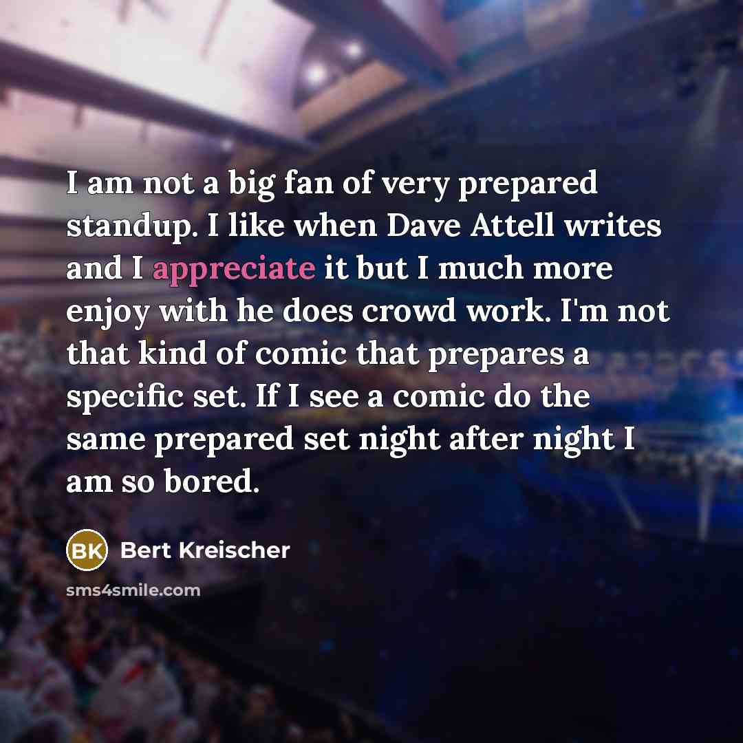 “I am not a big fan of very prepared standup.…” quote by Bert Kreischer