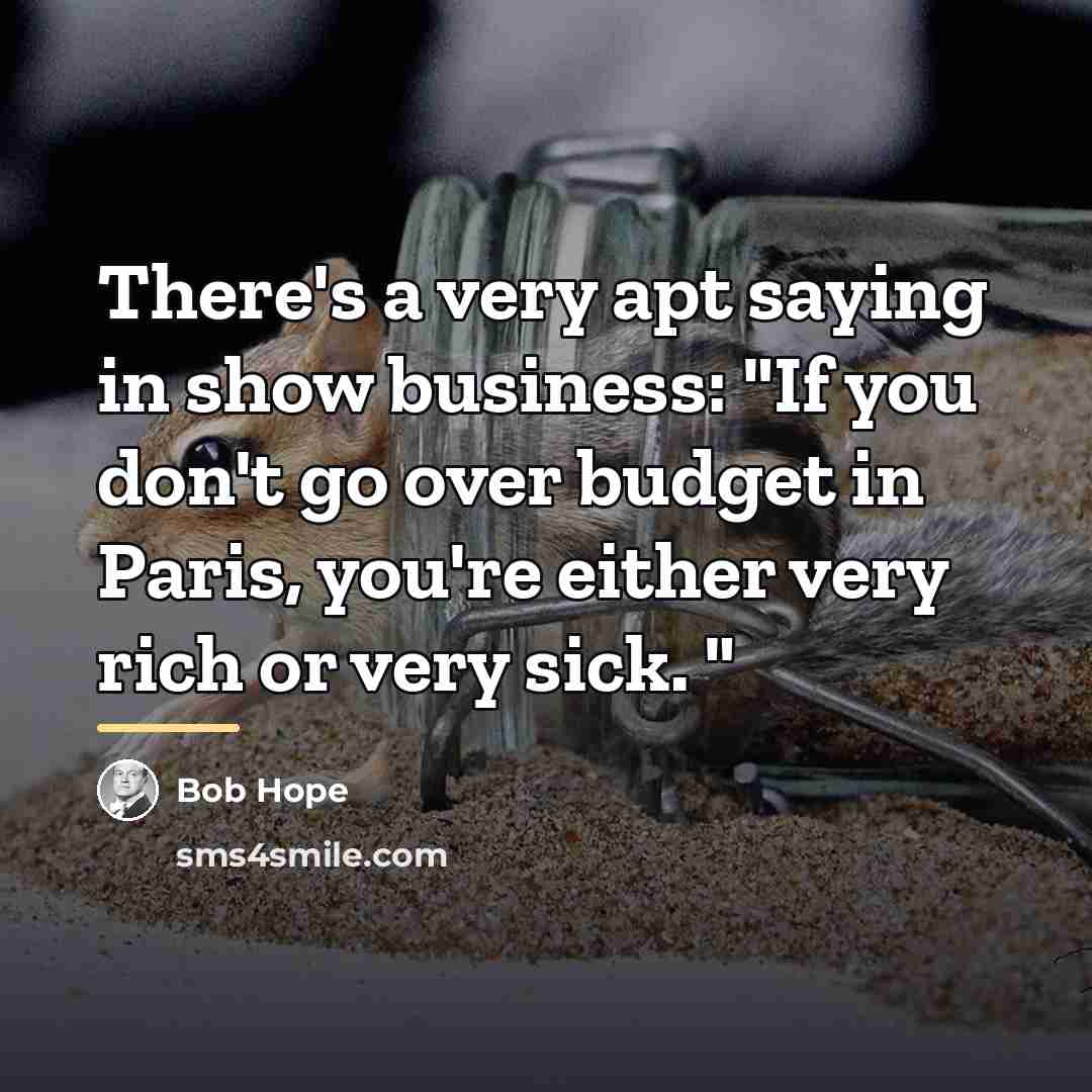 “There's a very apt saying in show business: "If you…” quote by Bob Hope