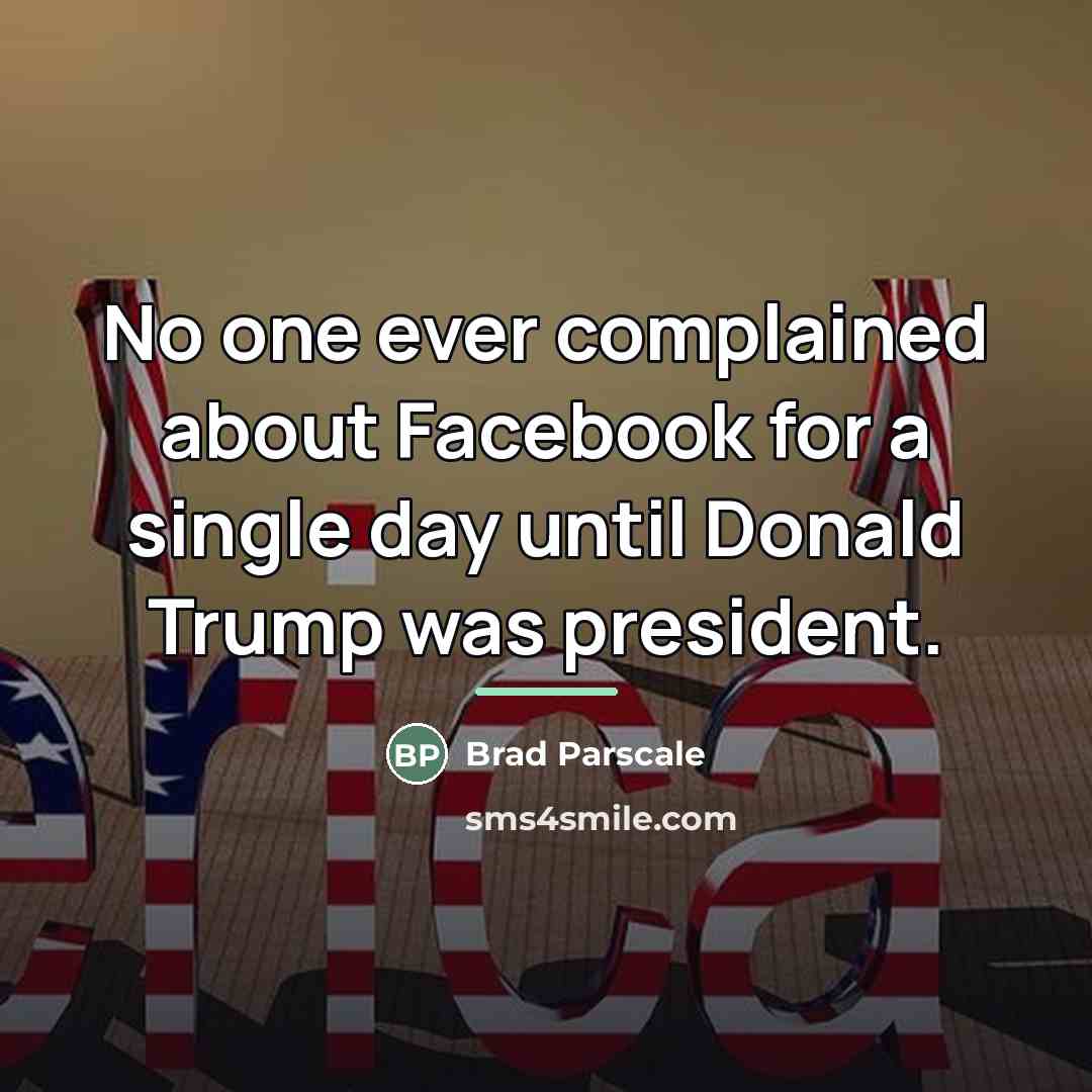 “No one ever complained about Facebook for a single day…” quote by Brad Parscale