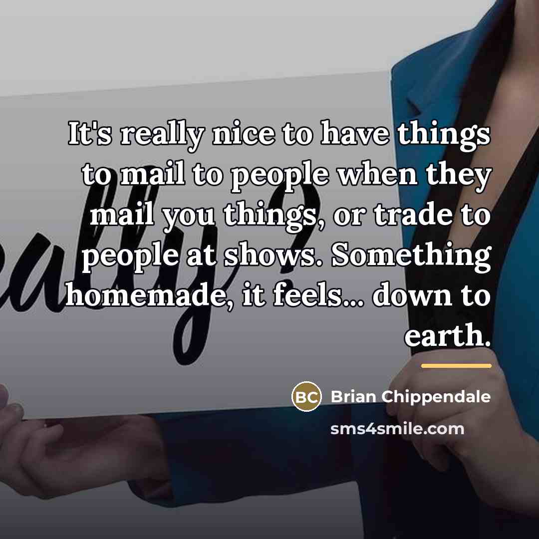 “It's really nice to have things to mail to people…” quote by Brian Chippendale