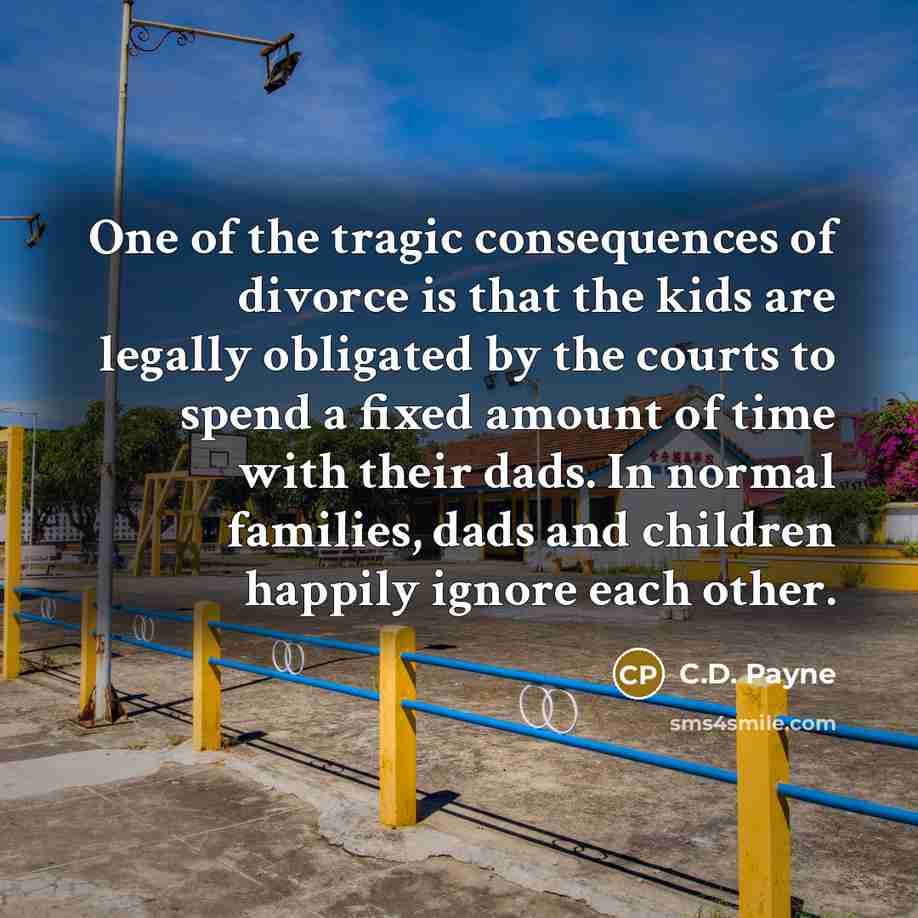 “One of the tragic consequences of divorce is that the…” quote by C.D. Payne