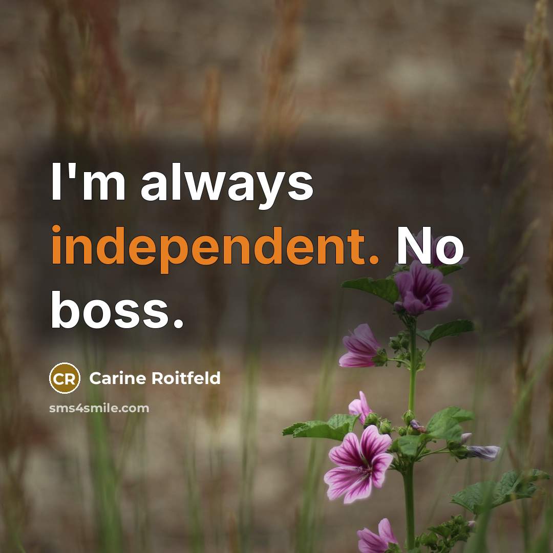 “I'm always independent. No boss.…” quote by Carine Roitfeld