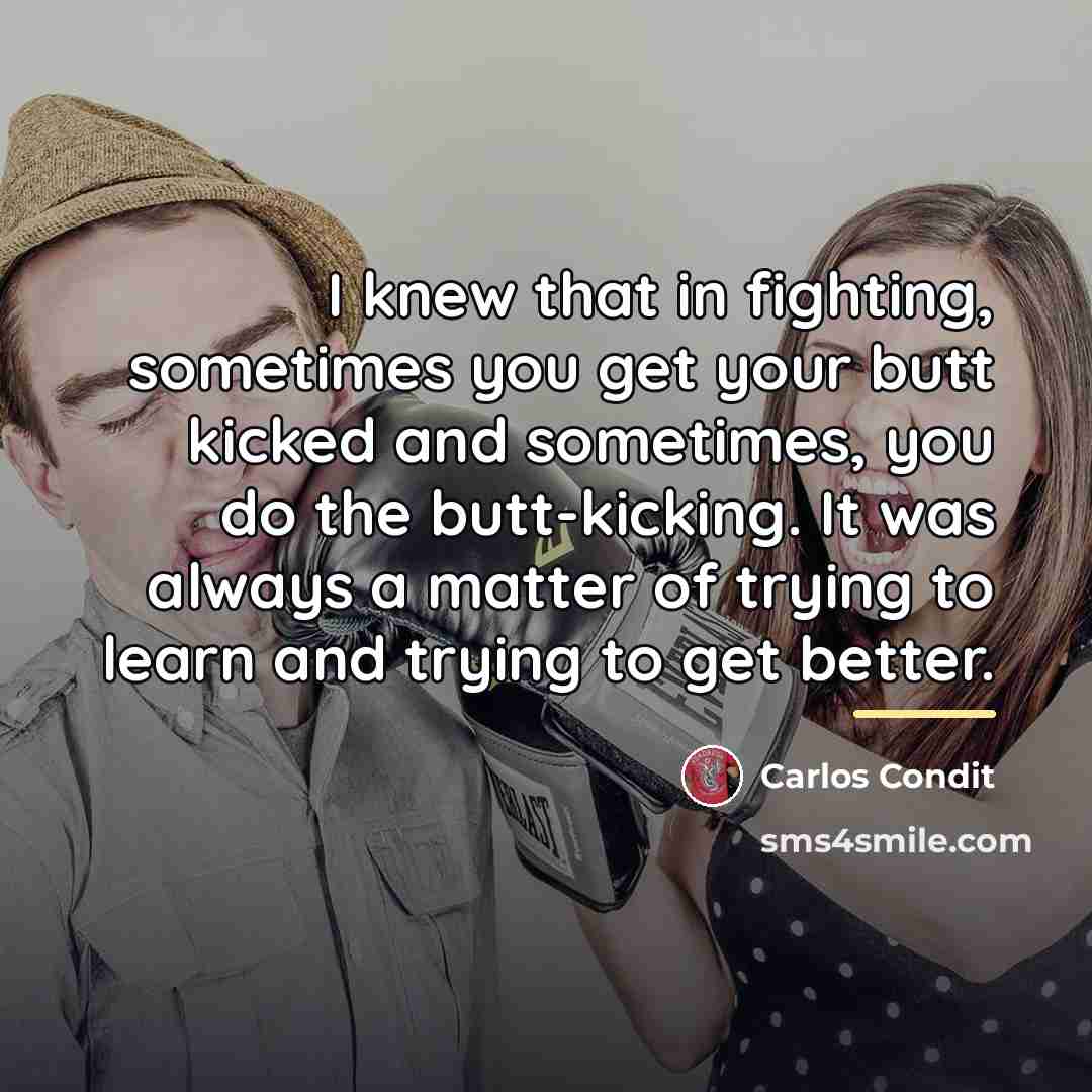 “I knew that in fighting, sometimes you get your butt…” quote by Carlos Condit