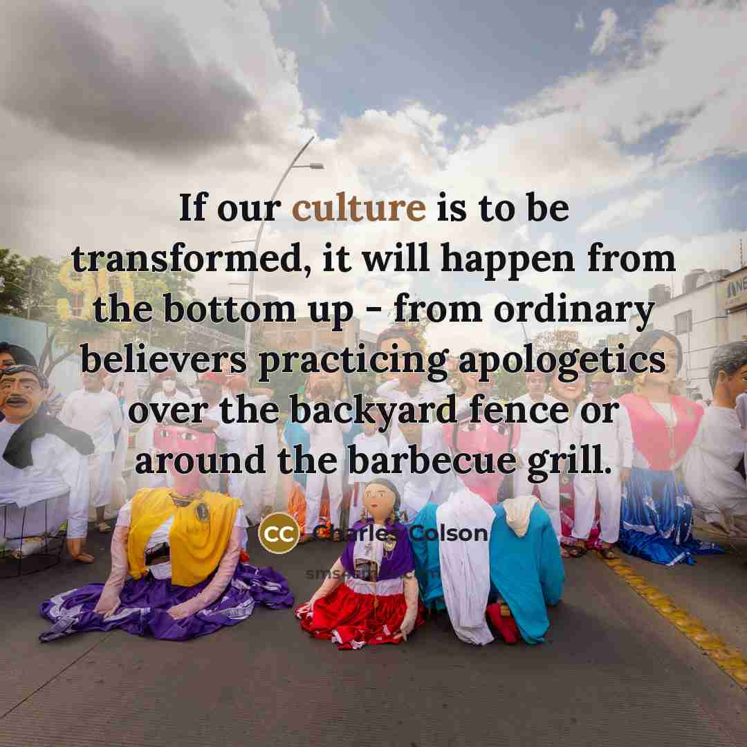 “If our culture is to be transformed, it will happen…” quote by Charles Colson