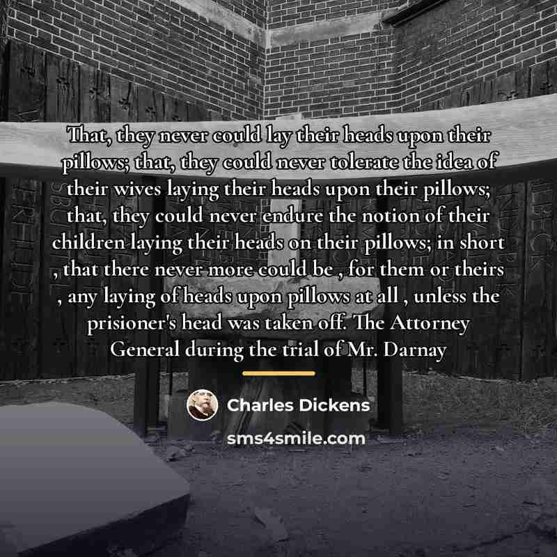 “That, they never could lay their heads upon their pillows;…” quote by Charles Dickens
