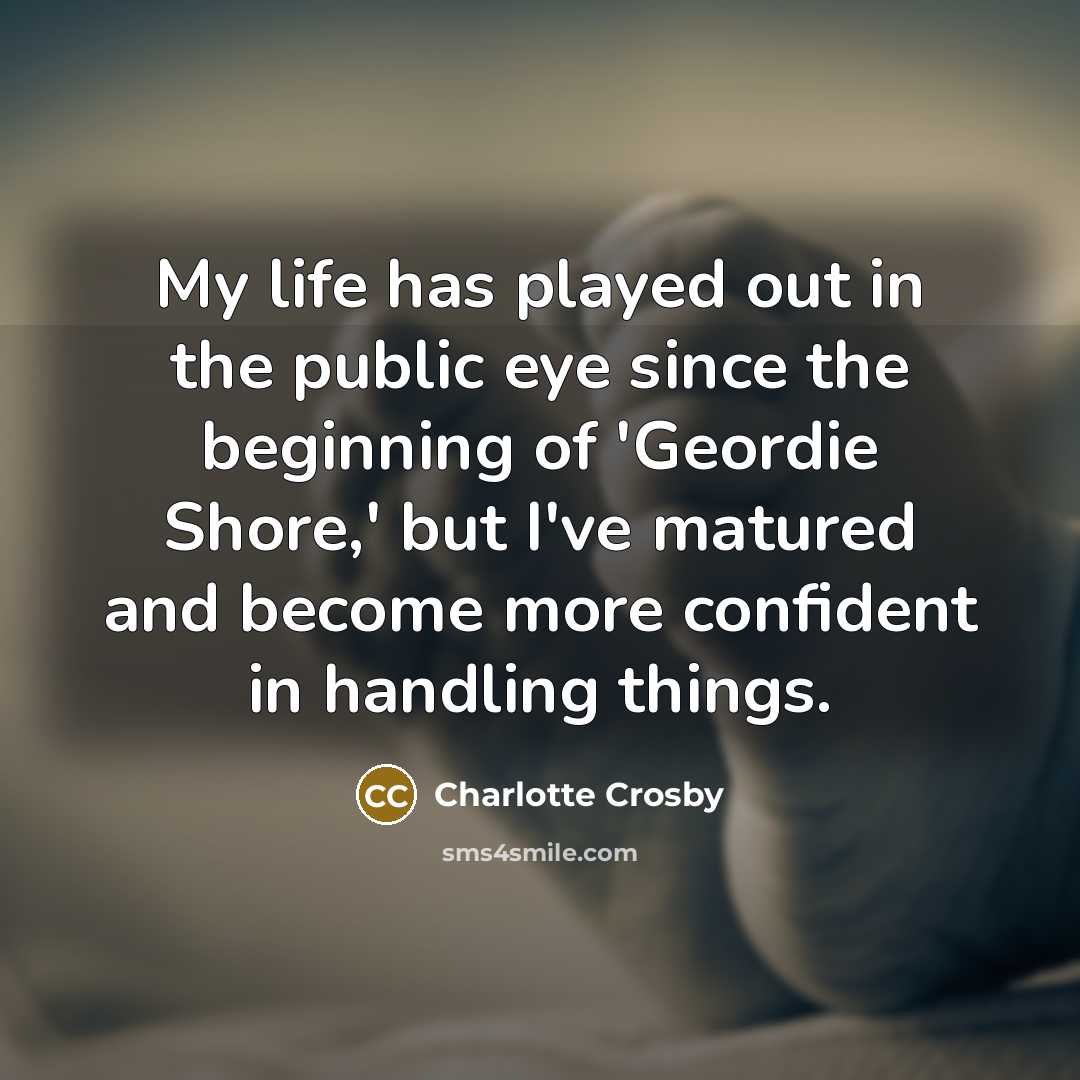 “My life has played out in the public eye since…” quote by Charlotte Crosby