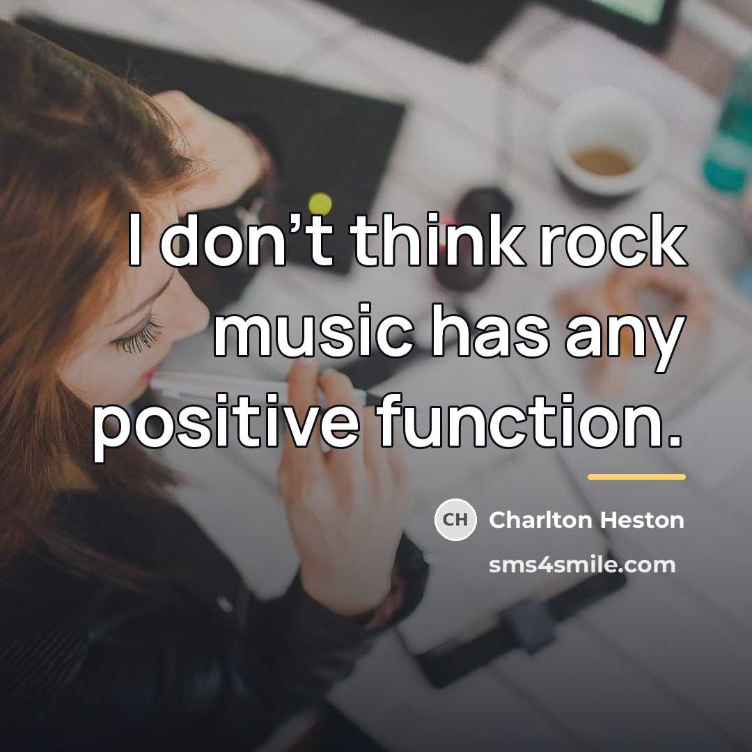 “I don't think rock music has any positive function.…” quote by Charlton Heston