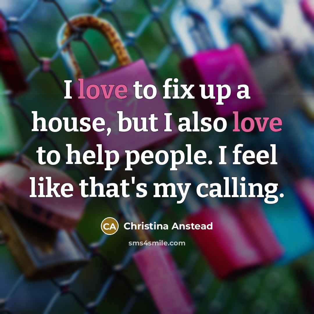 “I love to fix up a house, but I also…” quote by Christina Anstead
