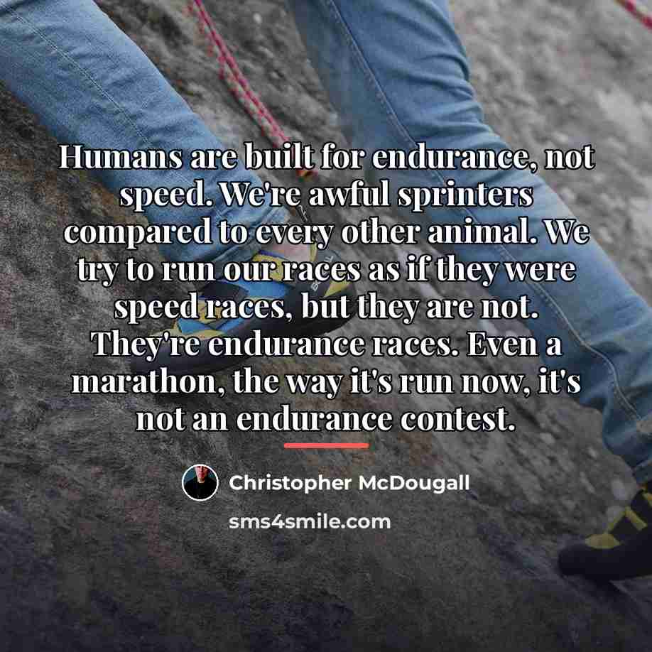 “Humans are built for endurance, not speed. We're awful sprinters…” quote by Christopher McDougall