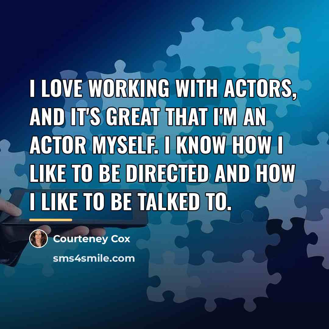 “I love working with actors, and it's great that I'm…” quote by Courteney Cox