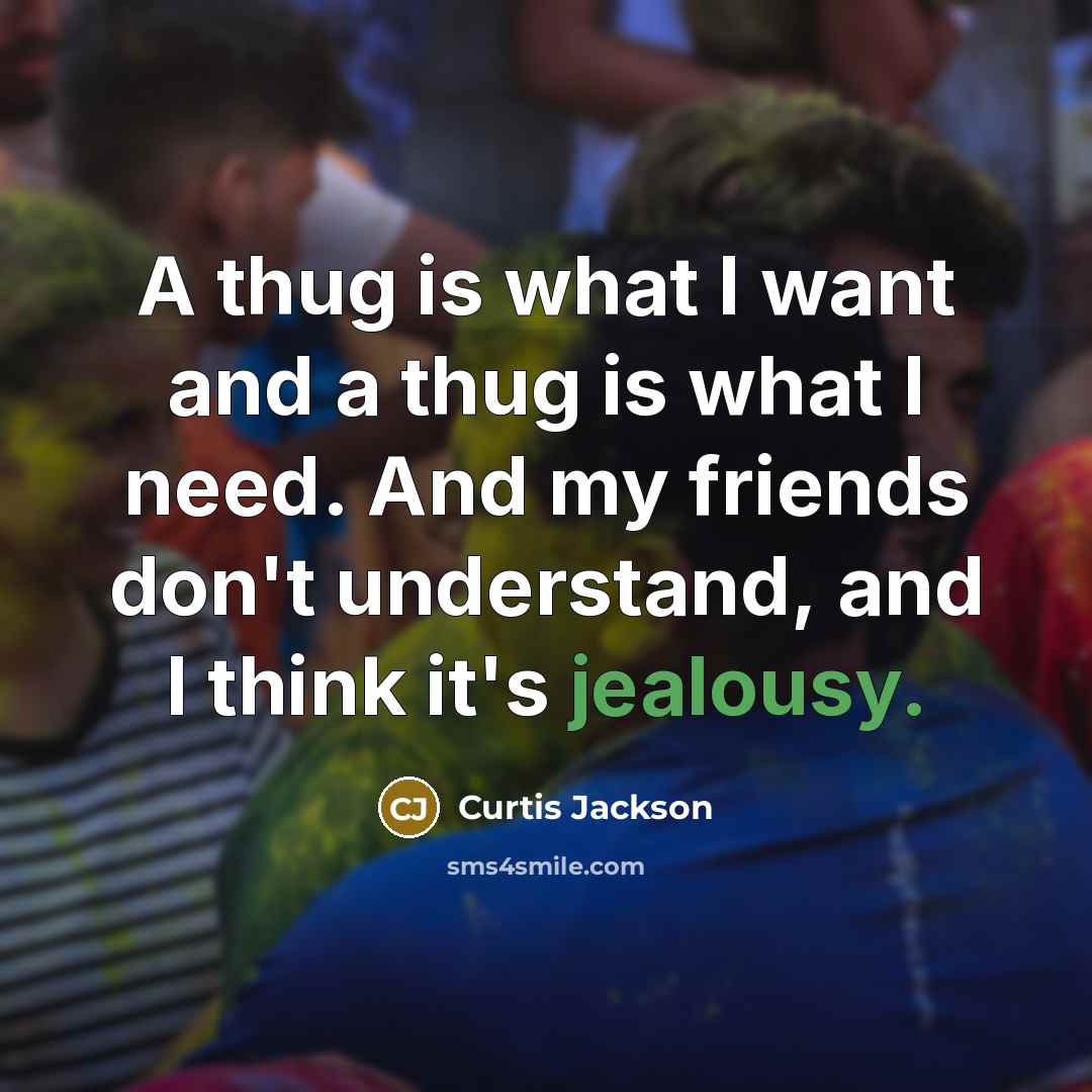 “A thug is what I want and a thug is…” quote by Curtis Jackson