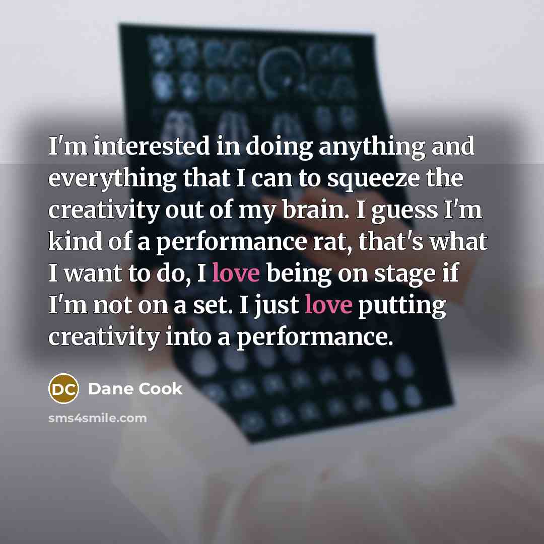 “I'm interested in doing anything and everything that I can…” quote by Dane Cook