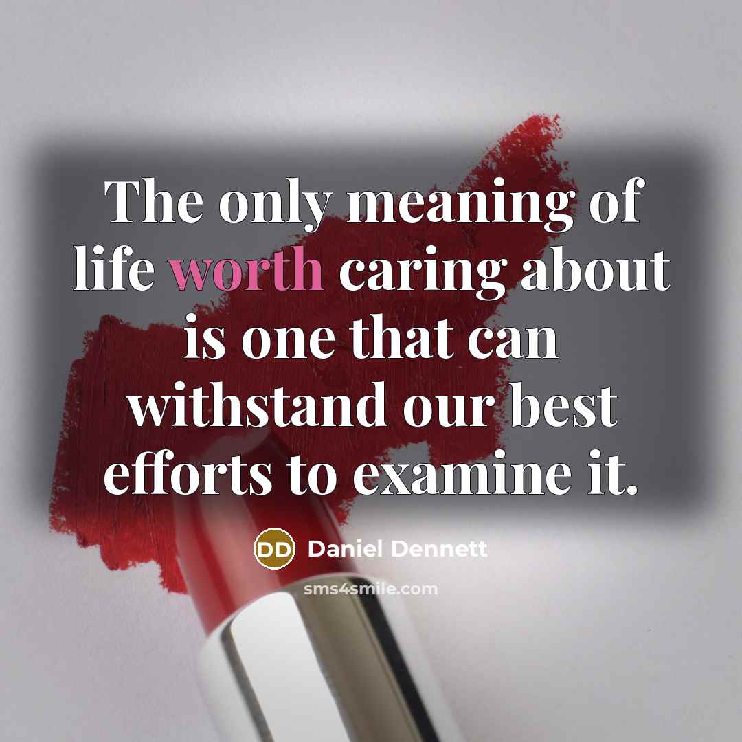 “The only meaning of life worth caring about is one…” quote by Daniel Dennett