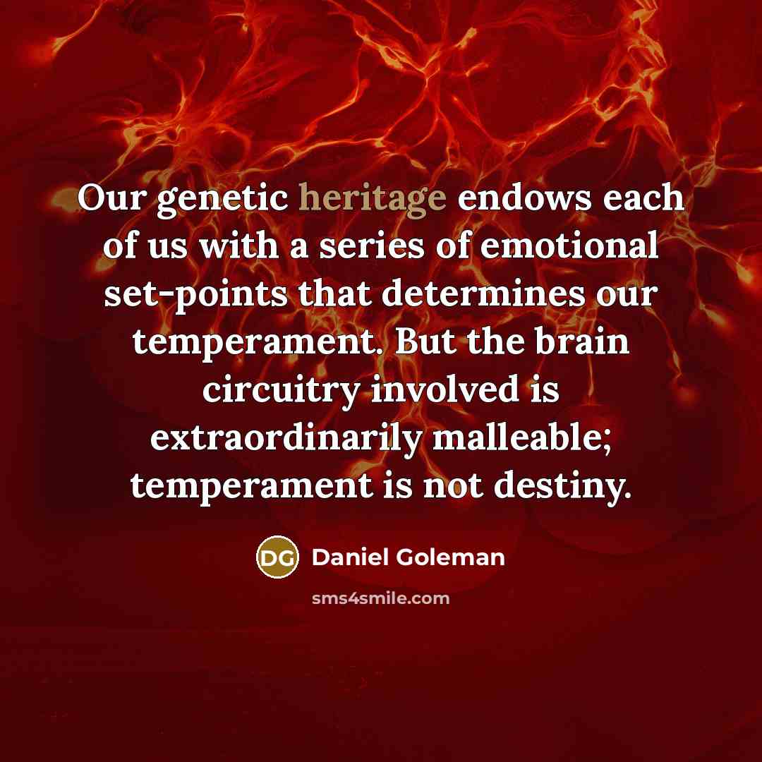 “Our genetic heritage endows each of us with a series…” quote by Daniel Goleman