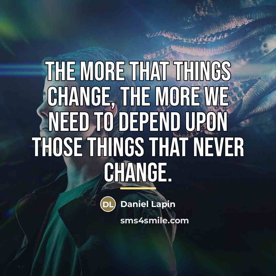 “The more that things change, the more we need to…” quote by Daniel Lapin