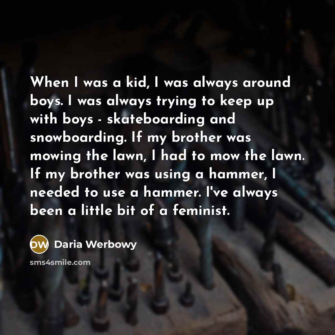 “When I was a kid, I was always around boys.…” quote by Daria Werbowy