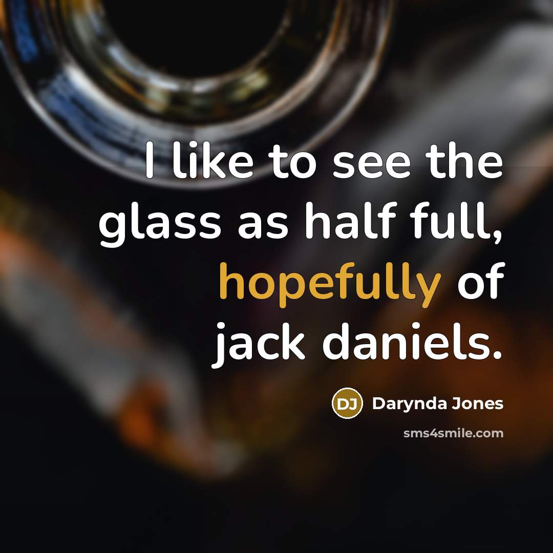 “I like to see the glass as half full, hopefully…” quote by Darynda Jones
