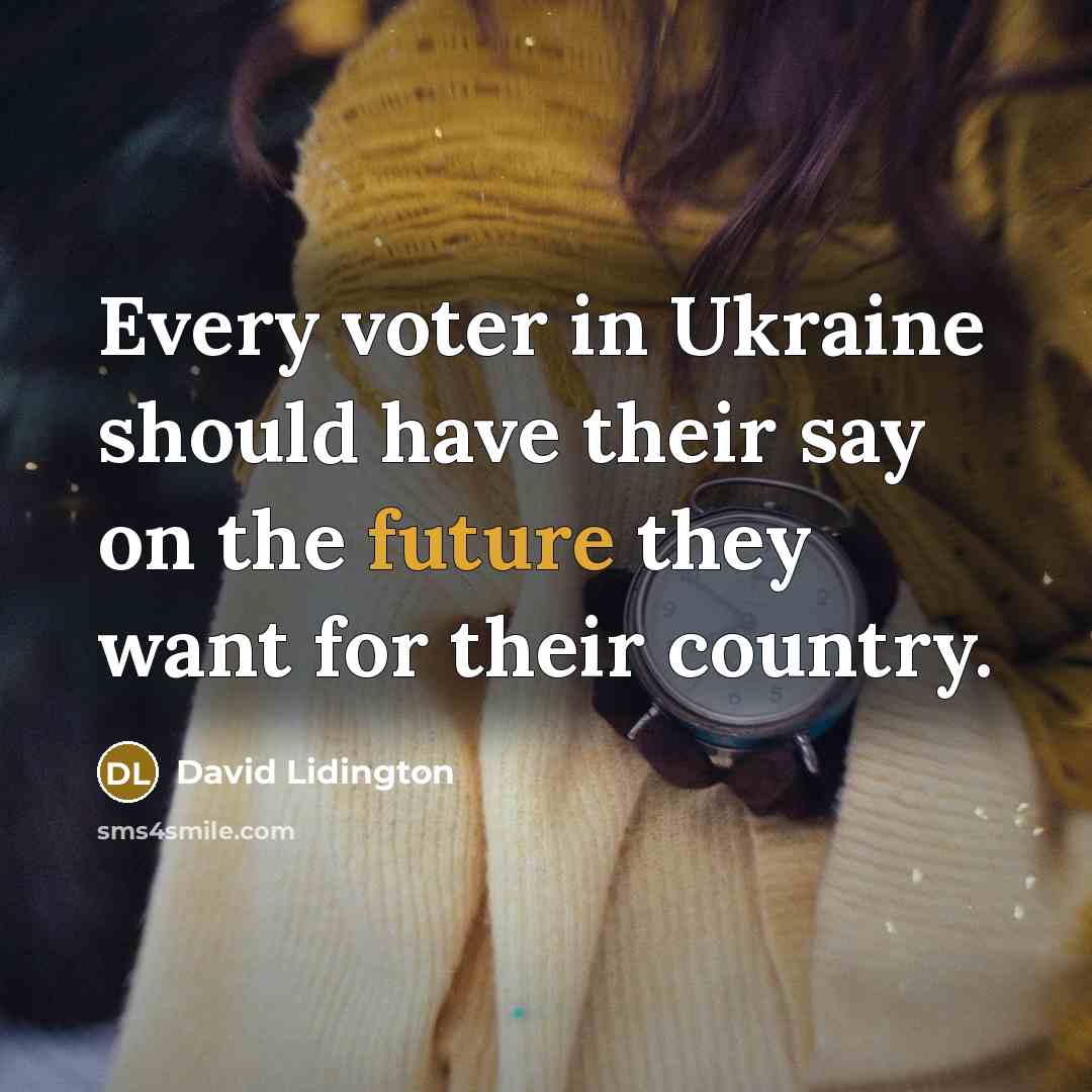 “Every voter in Ukraine should have their say on the…” quote by David Lidington