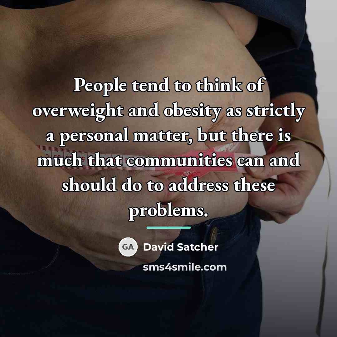 “People tend to think of overweight and obesity as strictly…” quote by David Satcher