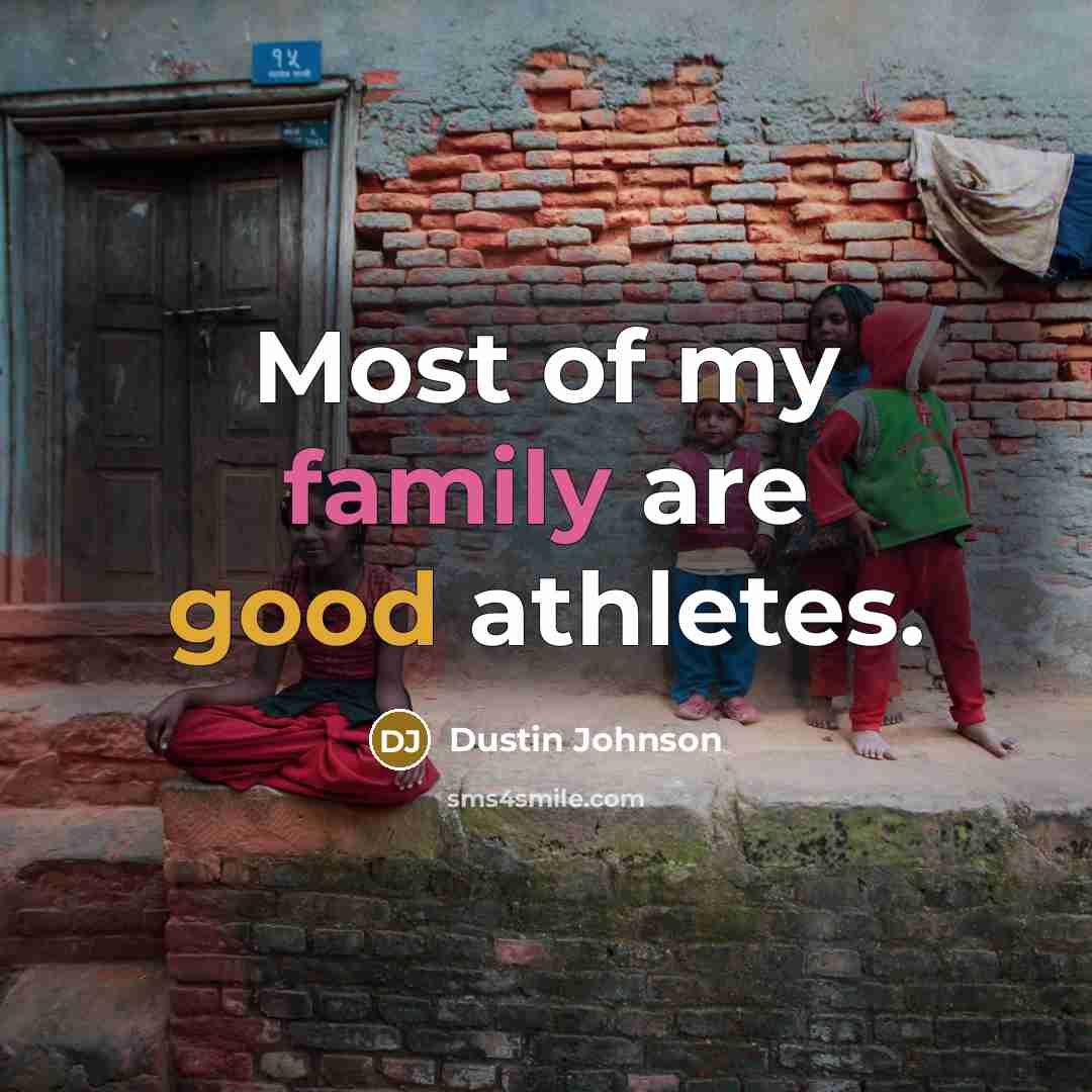 “Most of my family are good athletes.…” quote by Dustin Johnson