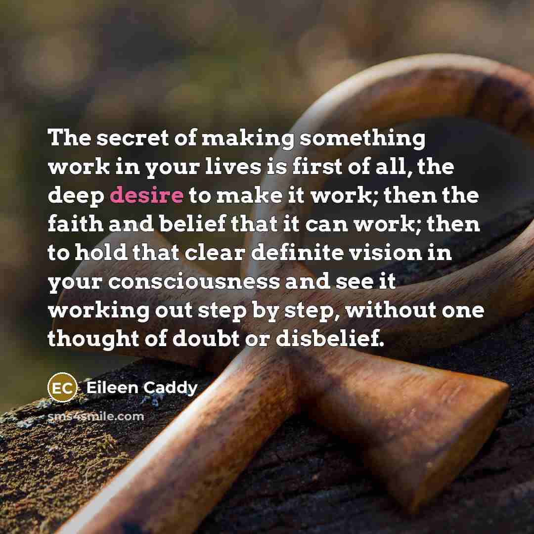 “The secret of making something work in your lives is…” quote by Eileen Caddy