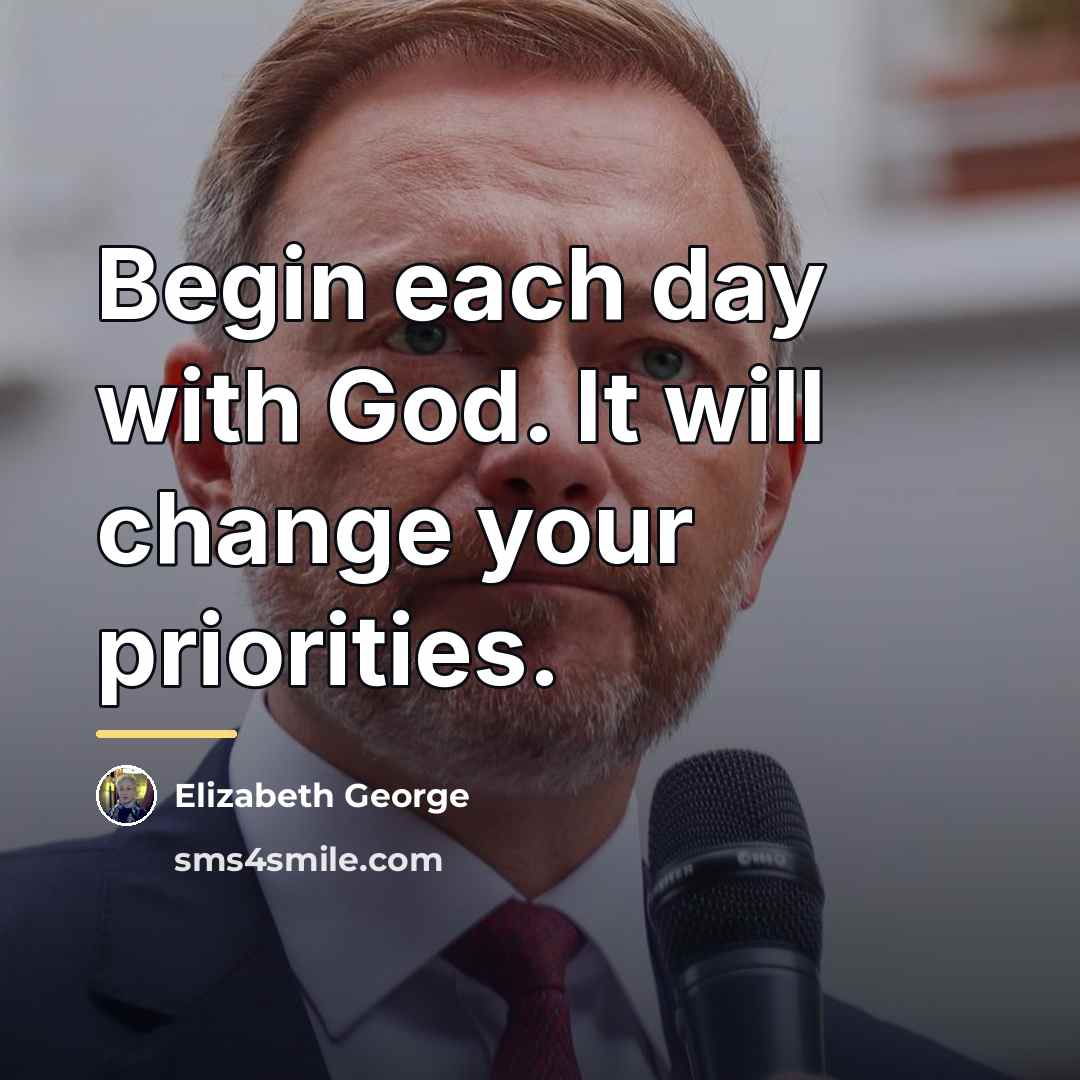 “Begin each day with God. It will change your priorities.…” quote by Elizabeth George