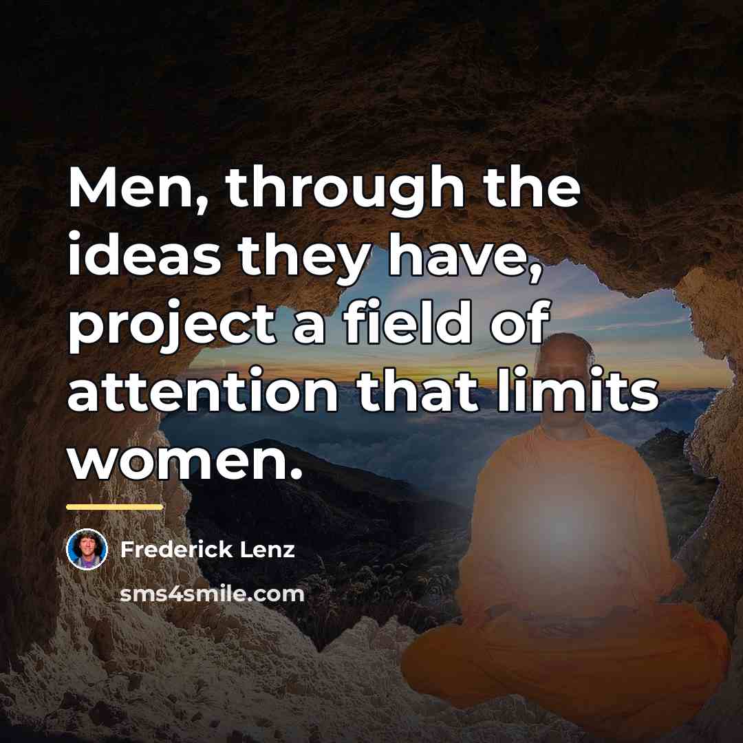 “Men, through the ideas they have, project a field of…” quote by Frederick Lenz