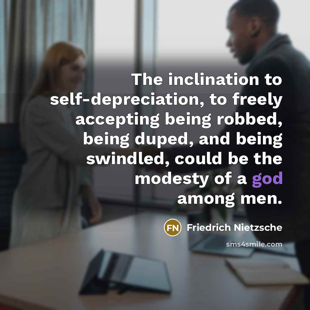 “The inclination to self-depreciation, to freely accepting being robbed, being…” quote by Friedrich Nietzsche