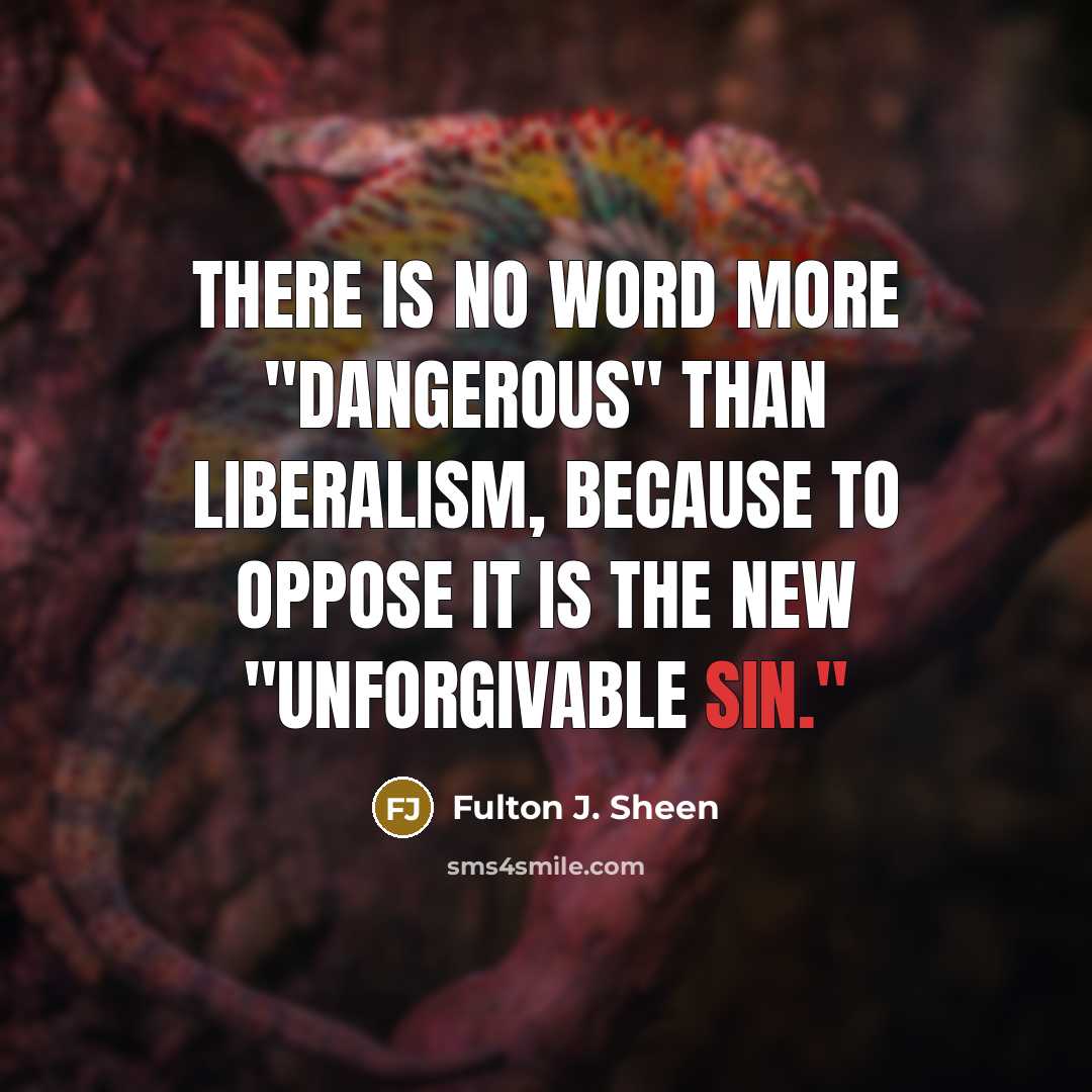 “There is no word more "dangerous" than liberalism, because to…” quote by Fulton J. Sheen