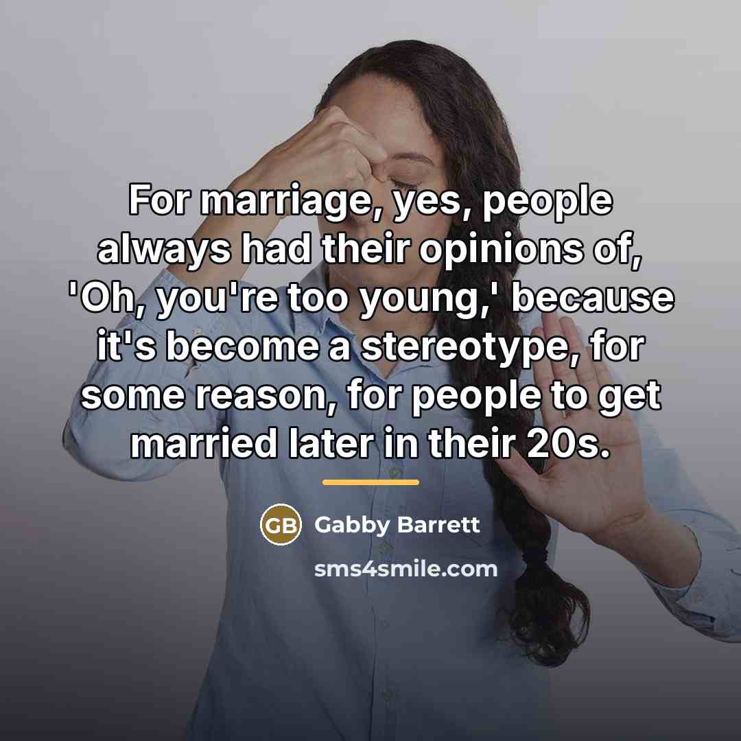 “For marriage, yes, people always had their opinions of, 'Oh,…” quote by Gabby Barrett