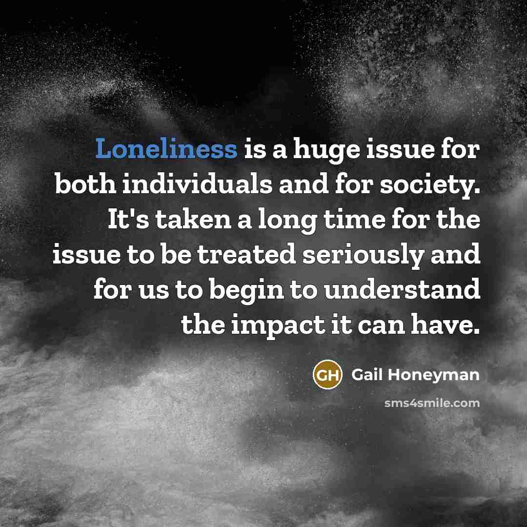“Loneliness is a huge issue for both individuals and for…” quote by Gail Honeyman