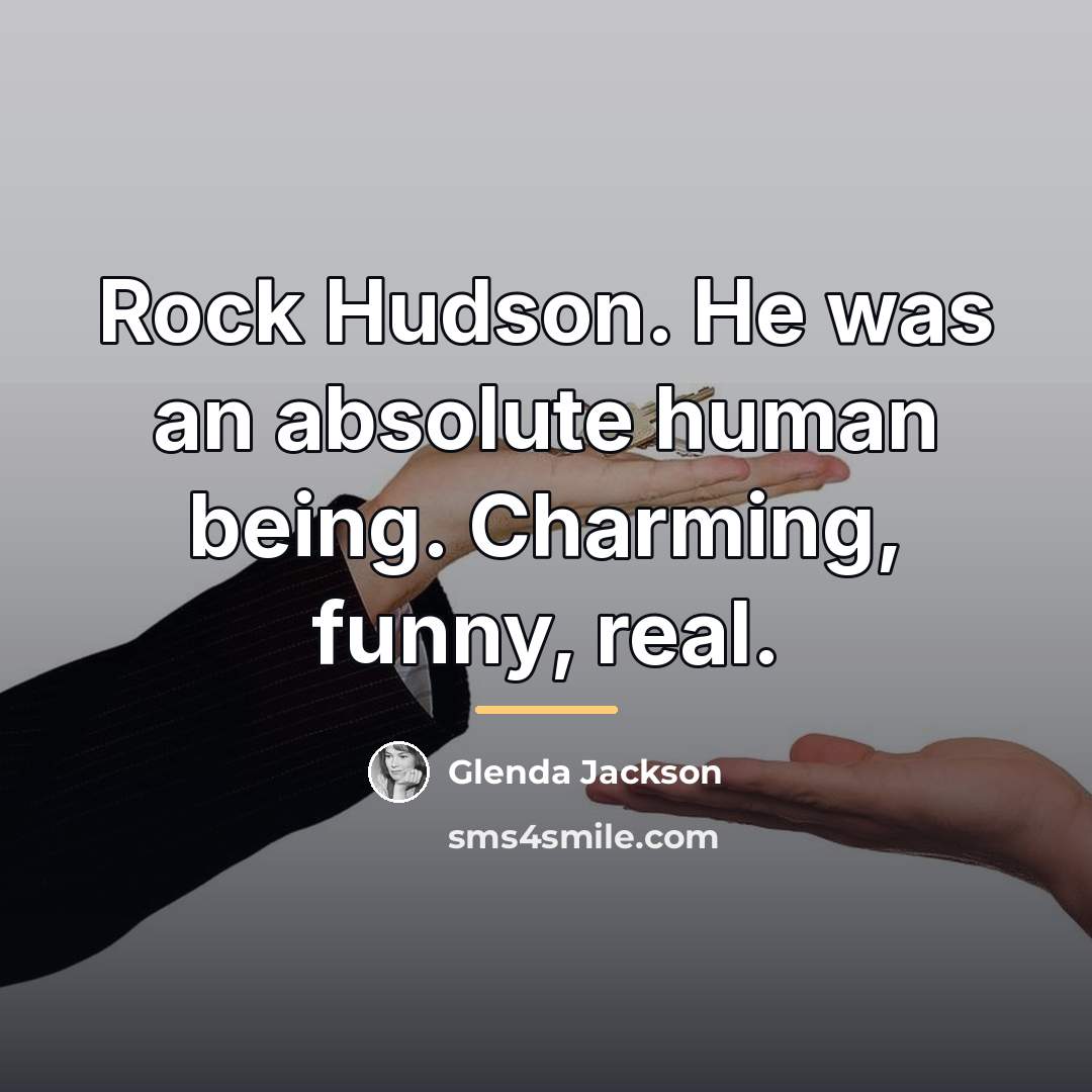 “Rock Hudson. He was an absolute human being. Charming, funny,…” quote by Glenda Jackson